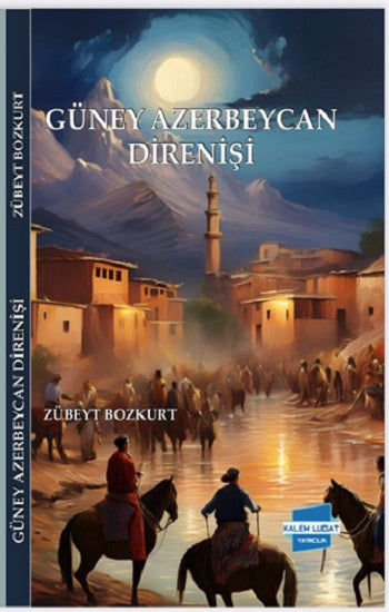 Güney Azerbaycan Direnişi – Zübeyt Bozkurt – Kalem Lügat Yayıncılık – kitap kapağı