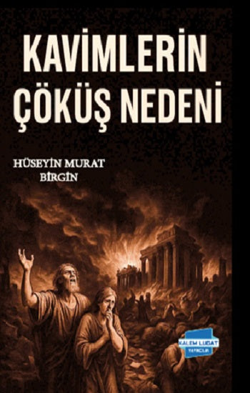 Kavimlerin Çöküş Nedeni – Hüseyin Murat Birgin – Kalem Lügat Yayıncılık – kitap kapağı