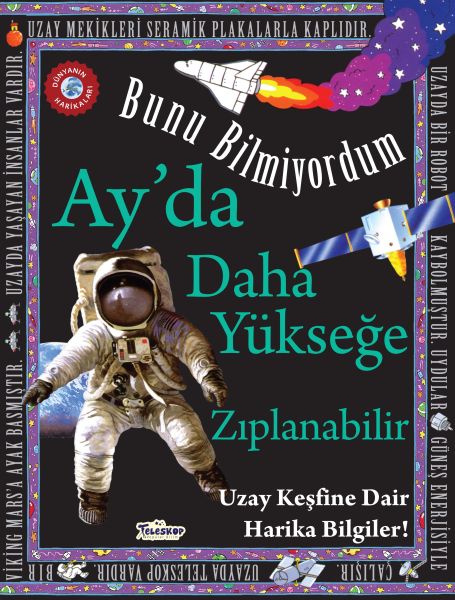 Ay'da Daha Yükseğe Zıplanabilir - Bunu Bilmiyordum - Uzay Keşfine Dair Harika Bilgiler! - Teleskop Popüler Bilim Kitap