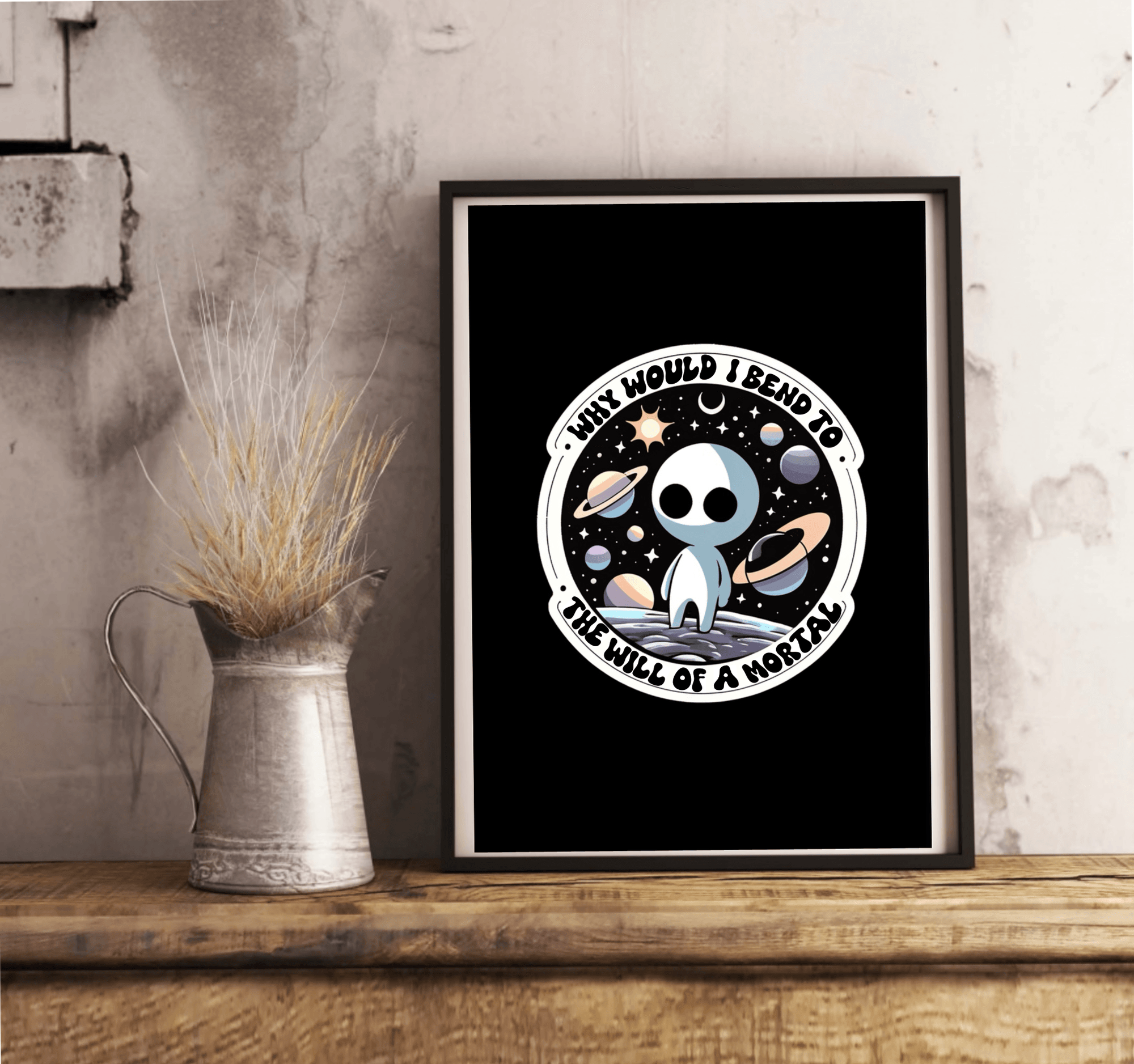 Cosmic Alien Print – Why Would I Bend to a Mortal?