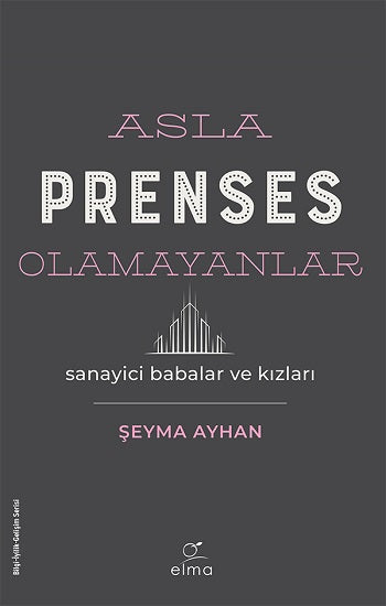 Asla Prenses Olmayanlar: Sanayici Babalar ve Kızları