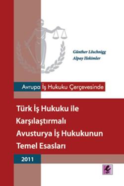 Avrupa İş Hukuku Çerçevesinde Türk İş Hukuku ile Karşılaştırmalı Avusturya İş Hukukunun Temel Esasları - 2011 - mezetto