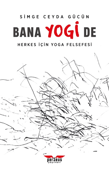 Bana Yogi De: Herkes İçin Yoga Felsefesi - Perseus Kitap