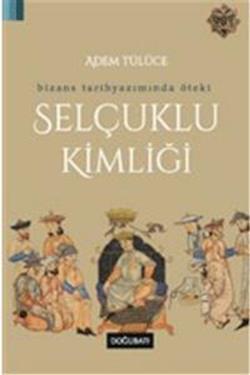 Bizans Tarihyazımında Öteki Selçuklu Kimliği - mezetto