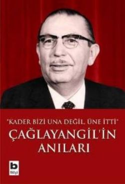 Çağlayangil’in Anıları Kader Bizi Una Değil, Üne İtti - mezetto
