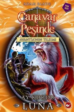 Canavar Peşinde Serisi 22 - Avantia'nın Tılsımı (Ay Kurdu Luna) - mezetto