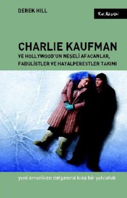 Charlie Kaufman ve Hollywood’un Neşeli Afacanlar, Fabulistler ve Hayalperestler Takımı - mezetto