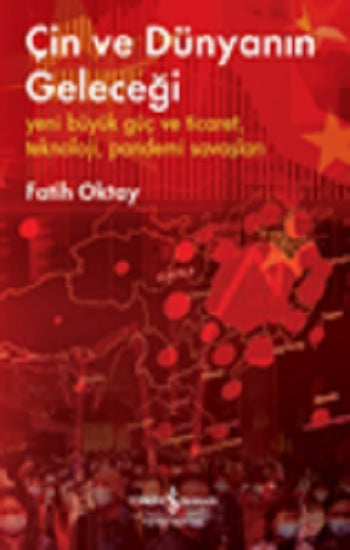 Çin Ve Dünyanın Geleceği – Yeni Büyük Güç Ve Ticaret, Teknoloji, Pandemi Savaşları