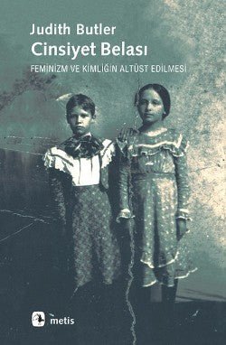 Cinsiyet Belası: Feminizm ve Kimliğin Altüst Edilmesi - mezetto