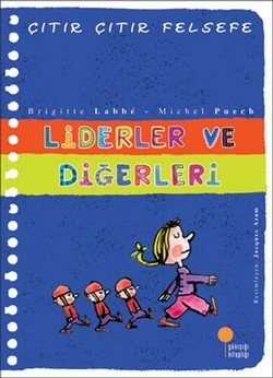 Çıtır Çıtır Felsefe Serisi 13 - Liderler ve Diğerleri - mezetto