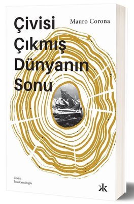 Çivisi Çıkmış Dünyanın Sonu kitap kapağı - Mauro Corona, Kafka Yayınevi