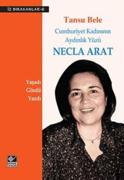 Cumhuriyet Kadınının Aydınlık Yüzü Necla Arat - mezetto