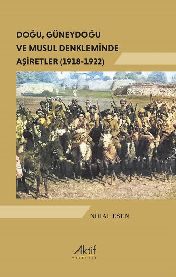 Doğu, Güneydoğu ve Musul Denkleminde Aşiretler (1918-1922)
