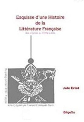 Esquisse D’une Histoire De La Litterature Française / Des origines au 18e Siecle - mezetto