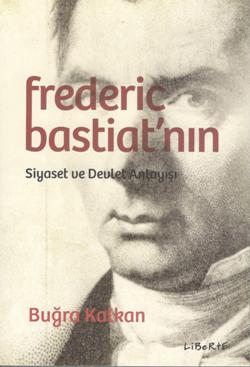 Frederic Bastiat'n'n Siyaset ve Devlet Anlayışı