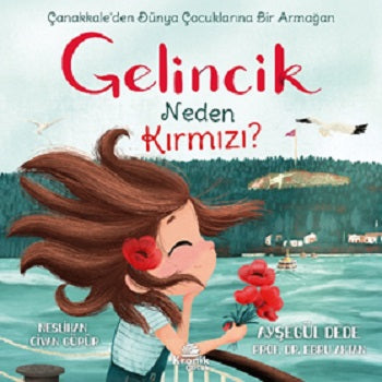 Gelincik Neden Kırmızı? Çanakkale'den Dünya Çocuklarına Bir Armağan