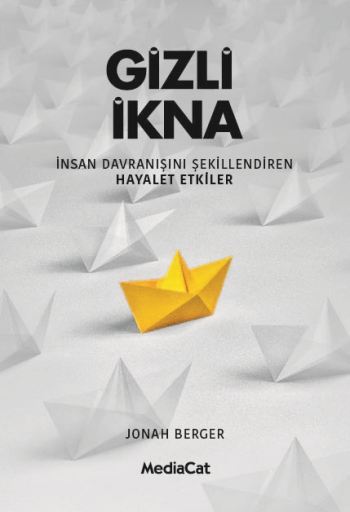 Gizli İkna - İnsan Davranışını Şekillendiren Hayalet Etkiler