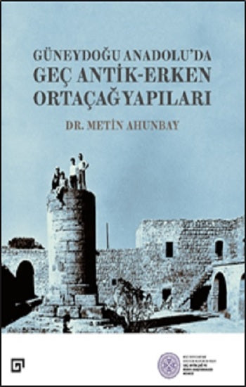 Güneydoğu Anadolu’da Geç Antik-Erken Ortaçağ Yapıları