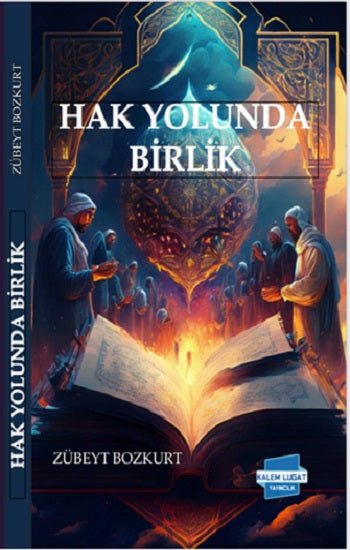 Hak Yolunda Birlik – Zübeyt Bozkurt – Kalem Lügat Yayıncılık – kitap kapağı