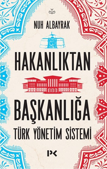 Hakanlıktan Başkanlığa : Türk Yönetim Sistemi