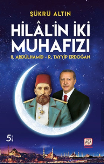 Hilal'in İki Muhafızı / II. Abdülhamid – R.Tayyip Erdoğan