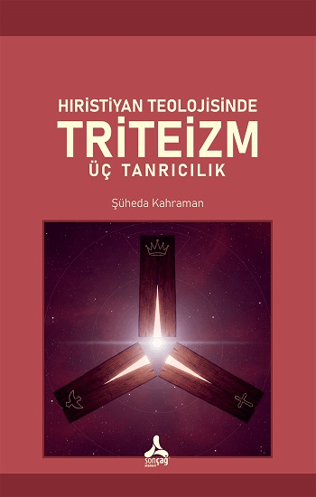 Hıristiyan Teolojisinde Triteizm Üç Tanrıcılık - Sonçağ -Akademik Kitaplar Kitap