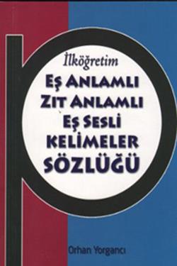 İlköğretim Eş Anlamlı Zıt Anlamlı Eş Sesli Kelimeler Sözlüğü - mezetto