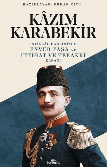 İstiklal Harbimizde Enver Paşa ve İttihat ve Terakki Erkanı - mezetto