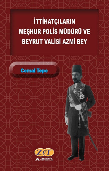 İttihatçıların Meşhur Polis Müdürü und Beyrut Valisi Azmi Bey