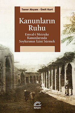 Kanunların Ruhu: Emval - i Metruke Kanunlarında Soykırımın İzini Sürmek - mezetto