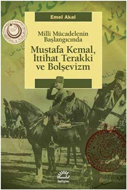 Mustafa Kemal,İttihat Terakki ve Bolşevizm: Milli Mücadelenin Başlangıcında - mezetto