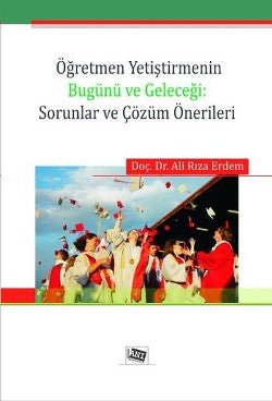 Öğretmen Yetiştirmenin Bugünü ve Geleceği: Sorunlar ve Çözüm Önerileri - mezetto