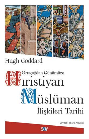 orijinalden Günümüze Hıristiyan Müslüman İlişkileri Tarihi