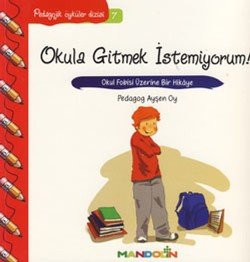 Pedagojik Öyküler: 7 - Okula Gitmek İstemiyorum! - mezetto