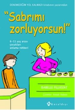 Sabrımı Zorluyorsun! 6 - 11 Yaş Arası Çocukları Anlama Rehberi - mezetto
