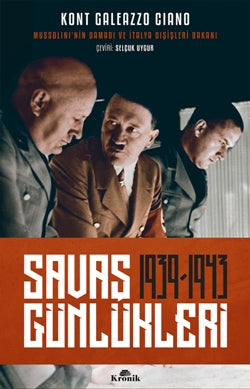 Savaş Günlükleri 1939-1943 (Mussolini'nin Yapamadı ve İtalya Dışişleri Bakanı Anlatıyor)