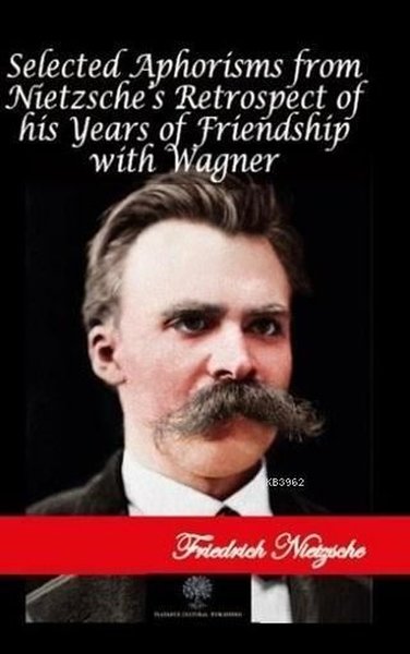 Nietzsche'nin Wagner'le Dostluk Yıllarına İlişkin Retrospektifinden Seçme Aforizmalar