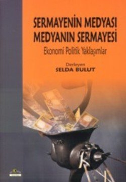 Sermayenin Medyası Medyanın Sermayesi : Ekonomi Politik Yaklaşımlar - mezetto