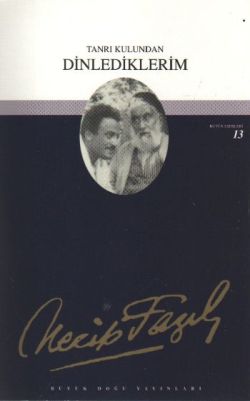 Tanrı Kulundan Dinlediklerim: 12 - Necip Fazıl Bütün Eserleri