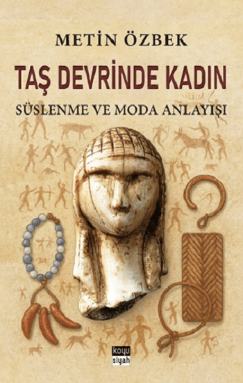 Taş Devrinde Kadın: Süslenme ve Moda Anlayışı - Koyusiyah Kitap Kitap