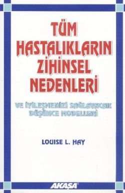 Tüm Hastalıkların Zihinsel Nedenleri Ve İyileşmenizi Sağlayacak Düşünce Modelleri - mezetto
