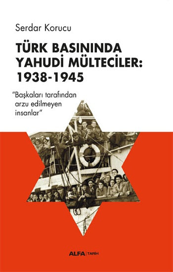Türk Basınında Yahudi Mülteciler: 1938-1945 „Başkaları Tarafından Arzu Edilmeyen İnsanlar“
