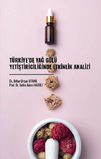 Türkiye’de Yağ Gülü Yetiştiriciliğinde Etkinlik Analizi