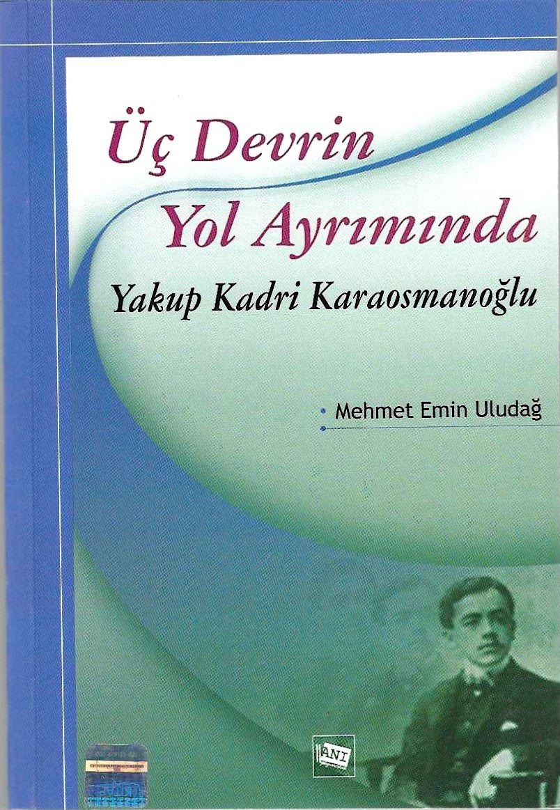 Üç Devrin Yol Ayrımında: Yakup Kadri Karaosmanoğlu