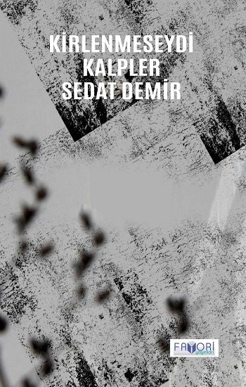 Kirlenmeseydi Kalpler – Sedat Demir – Favori Yayınları – kitap kapağı