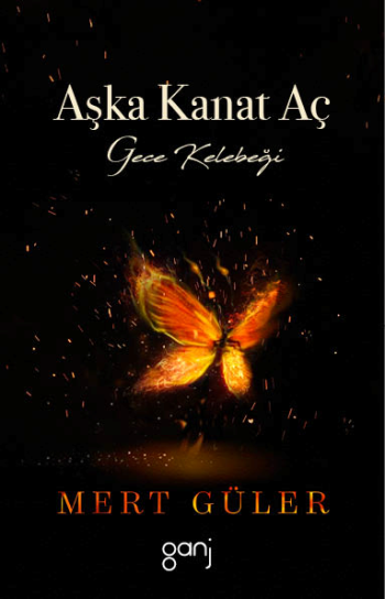 Aşka Kanat Aç – Gece Kelebeği – Mert Güler – Ganj Yayınevi – kitap kapağı