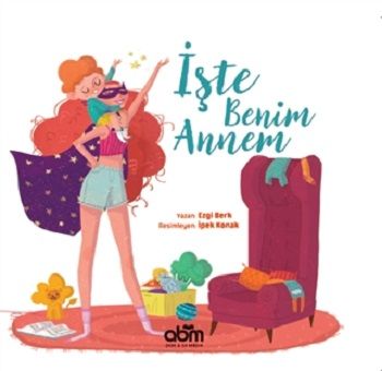 İşte Benim Annem (Ciltli) – Ezgi Berk – Abm Yayınevi – kitap kapağı