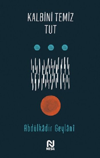 Kalbini Temiz Tut – Abdulkadir Geylani – Nesil Yayınları – kitap kapağı