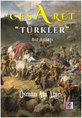 Cesaret "Türkler" Bir Anlatı – Osman Ata Ataç – Efil Yayınevi – kitap kapağı