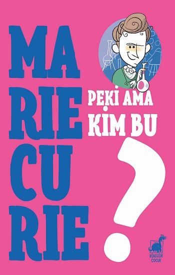 Peki Ama Kim Bu Marie Curie? – Giulia Calandra Buonaura – Dinozor Çocuk – kitap kapağı